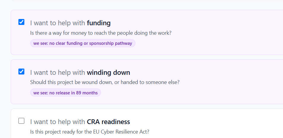 example of some options after selecting a project - if theres no clear pathway to funding , you can help by supporting a strategy, if there's been no release in a long time, or its deprecated maybe it needs help winding down, CRA readiness isanother (there are many more)