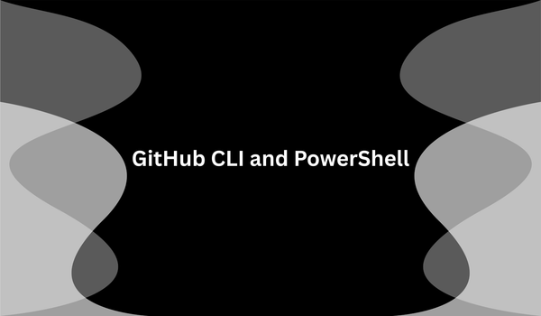 GitHub CLI and PowerShell