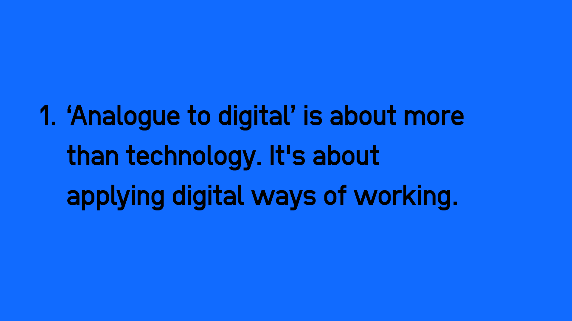 ‘Analogue to digital’ is about more than technology. It's about applying digital ways of working.