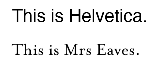 Two sentences, one set in Helvetica saying "This is Helvetica", and one in Mrs Eaves saying "This is Mrs Eaves".
