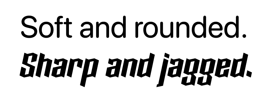 Two sentences, the top one using a soft and rounded font, the bottom one using a sharp and jagged font.