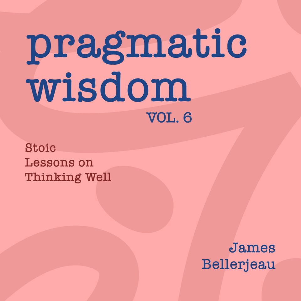 Book cover reading Pragmatic Wisdom Vol. 6 - Stoic Lessons on Thinking Well