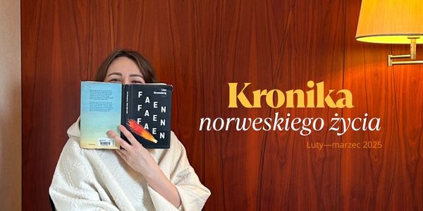 Kronika norweskiego życia — przedwiośnie 2025