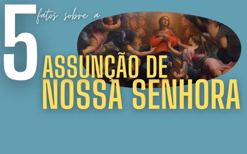 5 coisas que você precisa saber sobre a Assunção de Nossa Senhora