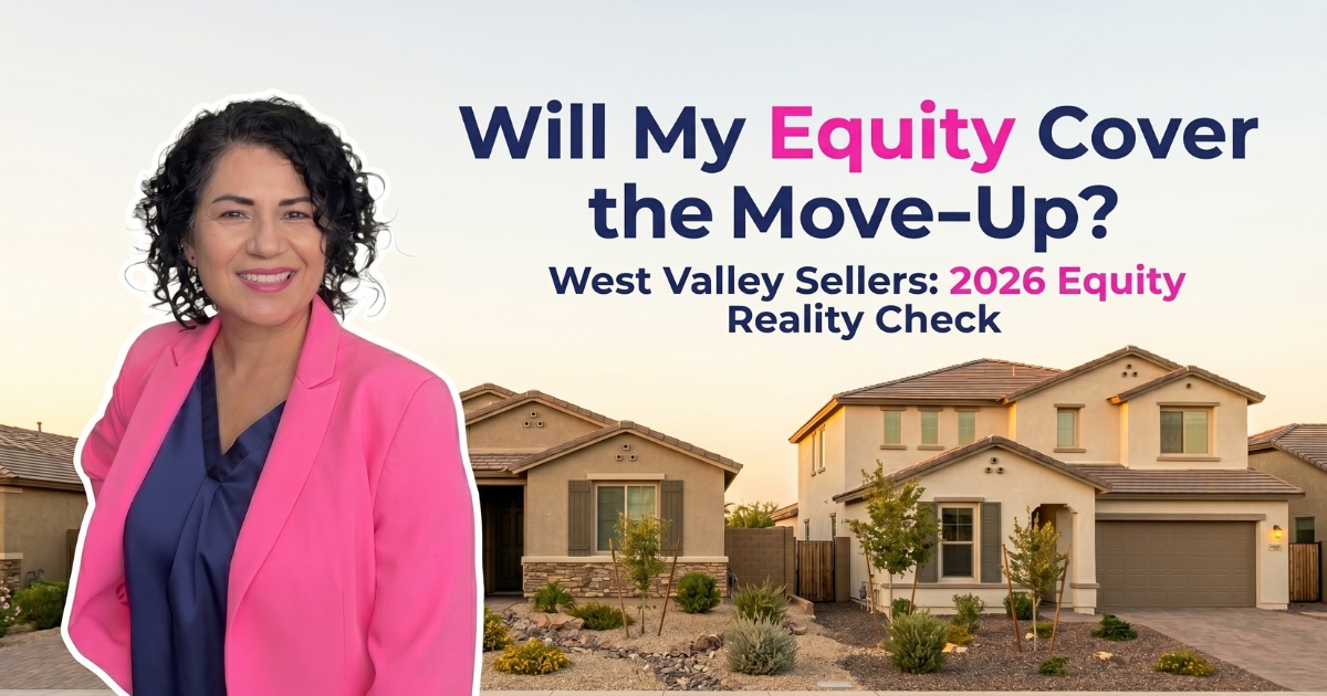 Selling a West Valley Home in 2026: Will Your Equity Cover Move-Up?