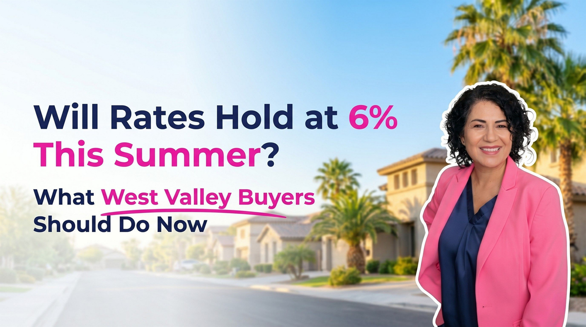 Will Mortgage Rates Stay at 6% Through Summer 2026 or Should I Wait to Buy in the West Valley?