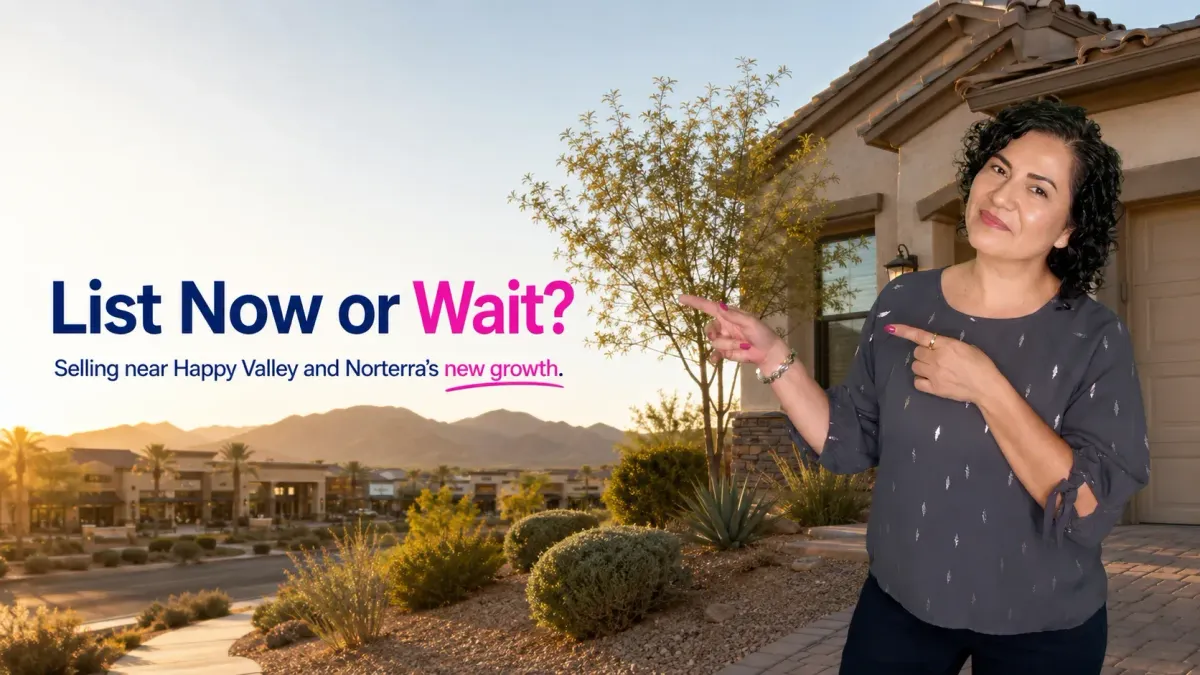 Selling Near Happy Valley & Norterra: List Now or Wait?