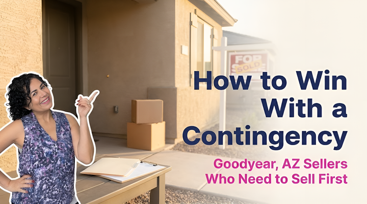 How to Get a Contingent Offer Accepted in Goodyear, AZ (Without Rushing Your Next Move)