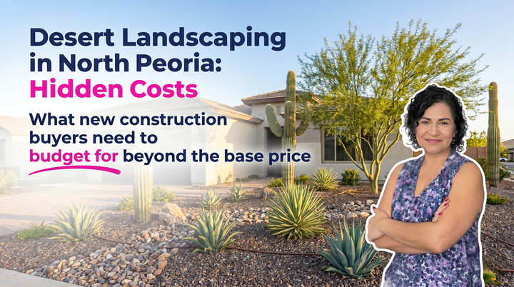 North Peoria real estate thumbnail: "Desert Landscaping in North Peoria: Hidden Costs." Covers new home budgeting beyond base price.