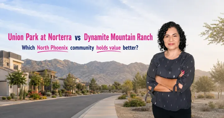 Union Park at Norterra vs Dynamite Mountain Ranch: Which Holds Value?