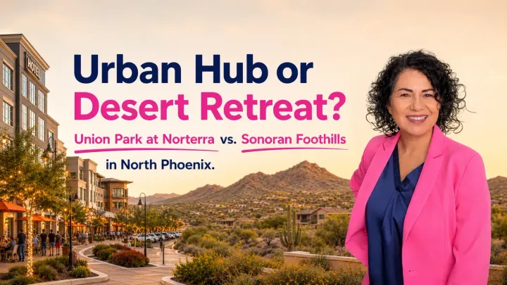Union Park at Norterra vs. Sonoran Foothills: Urban Hub Feel or Quieter Desert Setting in North Phoenix?