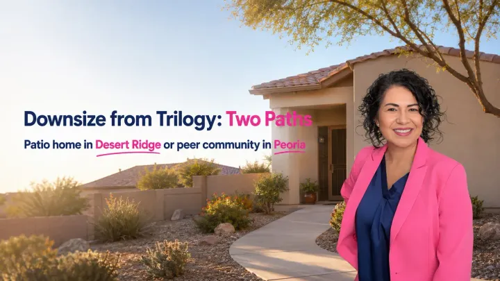 Downsizing from Trilogy at Vistancia: Patio Home in Desert Ridge or Sun Village in Peoria, AZ?