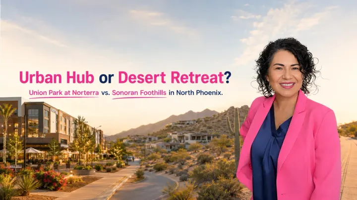 Union Park at Norterra vs. Sonoran Foothills: Urban Hub Feel or Quieter Desert Setting in North Phoenix?