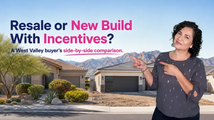 Resale vs. New Build With Builder Incentives in the West Valley