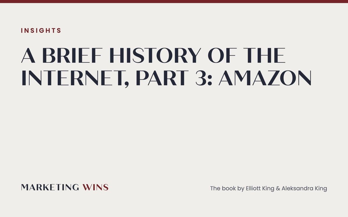 Part 3 of the Marketing Wins Brief History of the Internet series: Amazon and the customer trust revolution