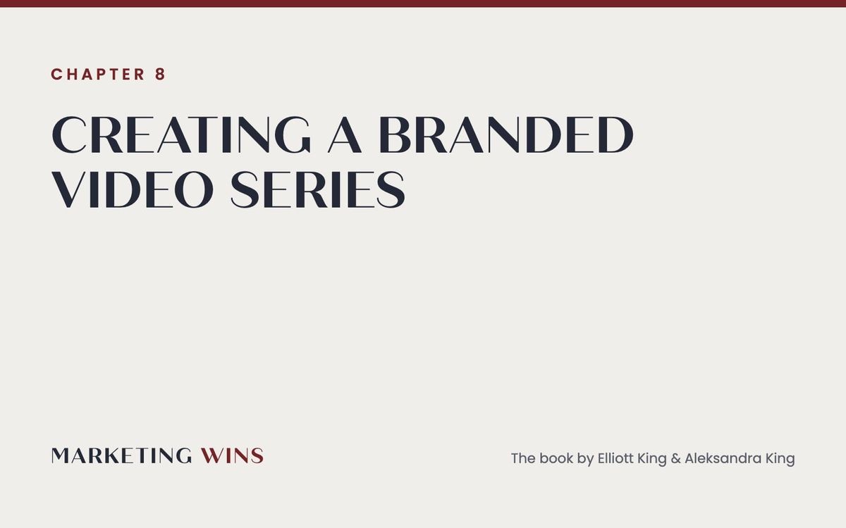 Marketing Wins chapter 8 feature card: Creating a Branded Video Series, the book's five-step episodic video guide