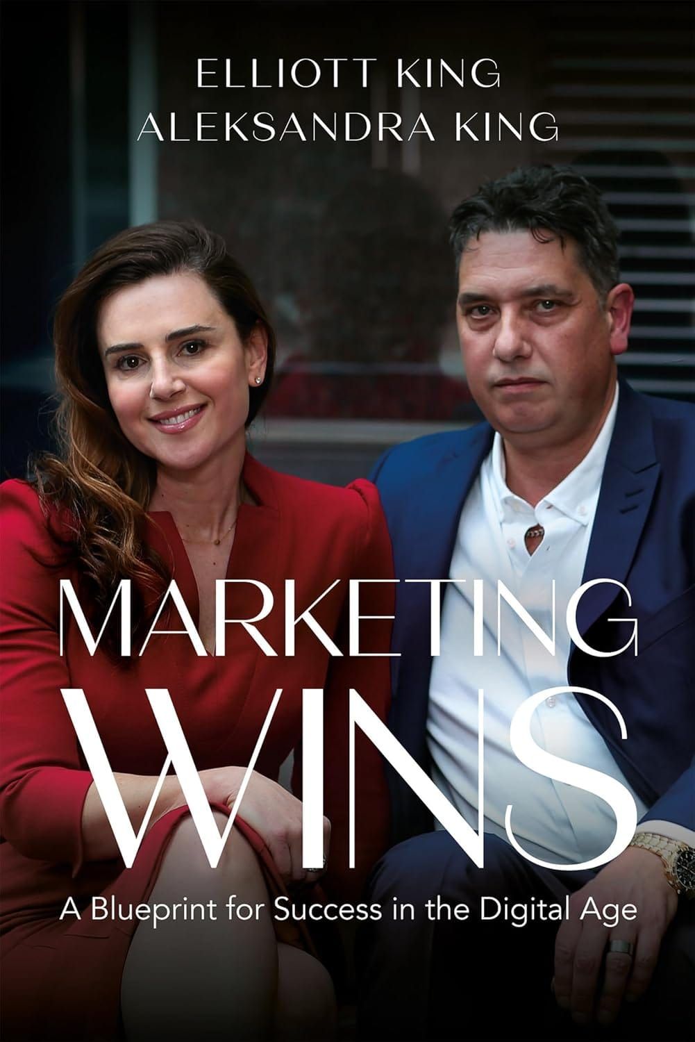 Marketing Wins - a blueprint for success in the digital age, by Elliott King and Aleksandra King