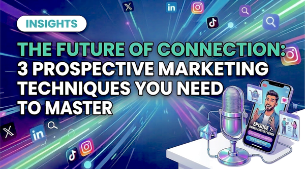 The Future of Connection: 3 Prospective Marketing Techniques You Need to Master
