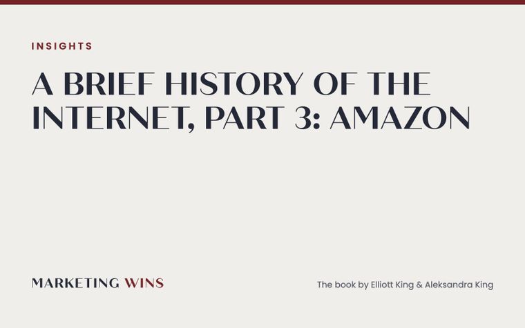 Part 3 of the Marketing Wins Brief History of the Internet series: Amazon and the customer trust revolution