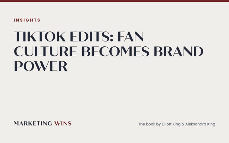 Marketing Wins insights graphic: TikTok edits and how fan-edit culture became brand advertising