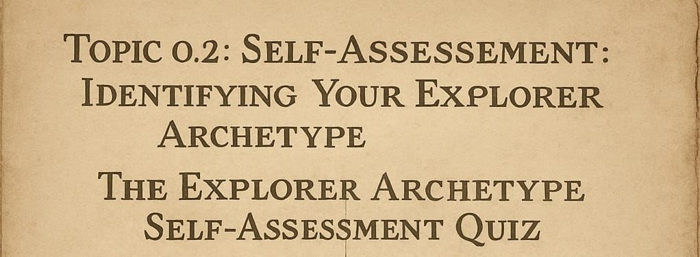 Topic 0.2: Self-Assessment: Identifying Your Explorer Archetype