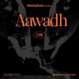 Aawadh: Beyond the techno frame — You Play I Write 76
