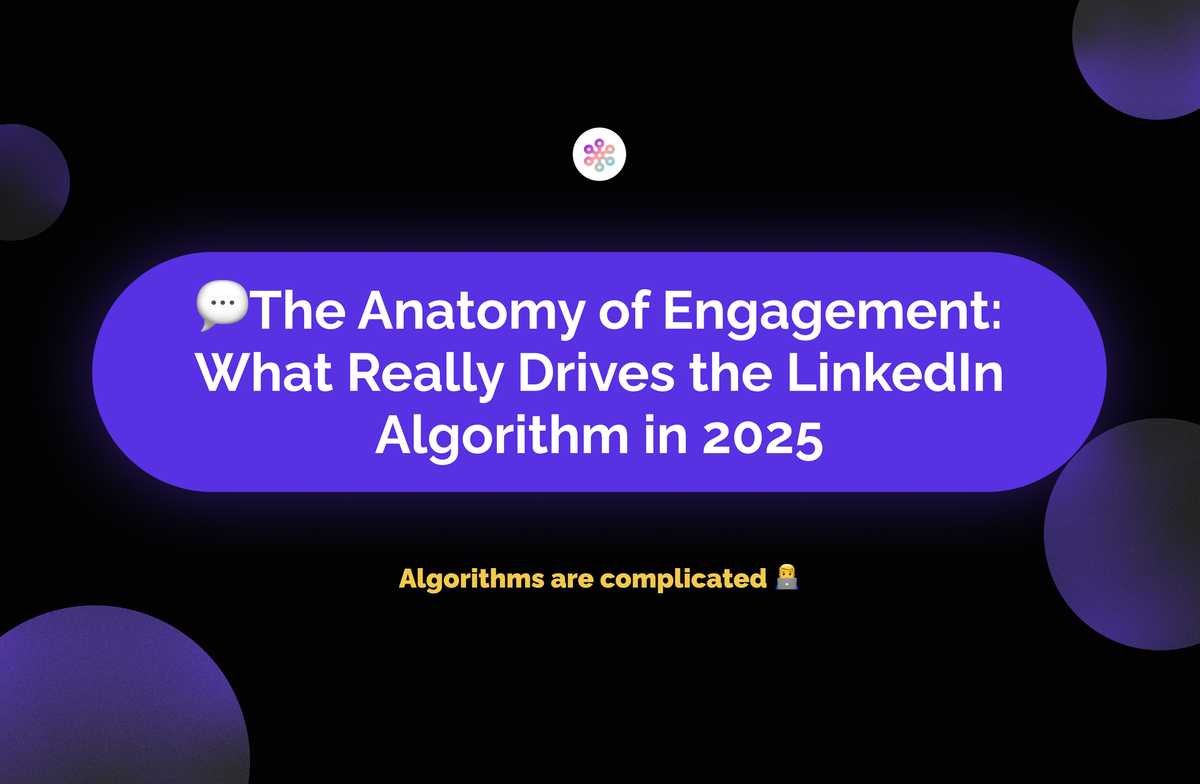 💬 The Anatomy of Engagement: What Really Drives the LinkedIn Algorithm in 2025