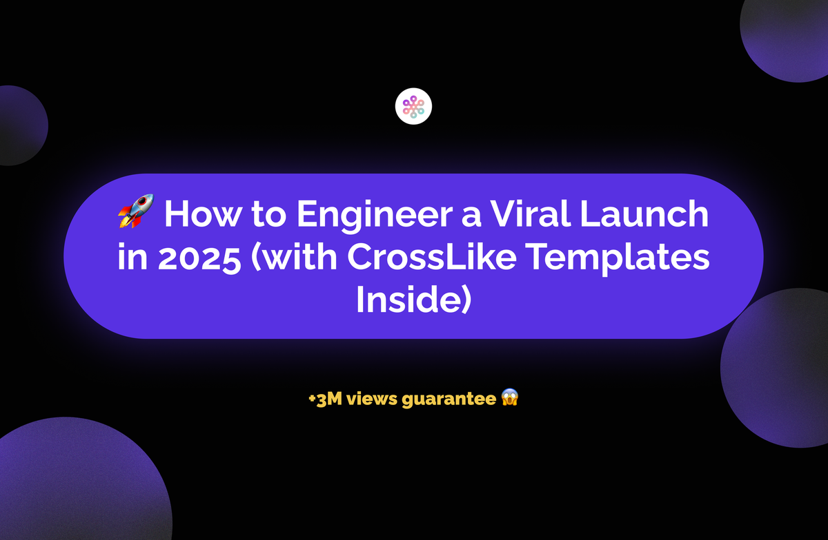 🚀 How to Engineer a Viral Launch in 2025 (with CrossLike Templates Inside)