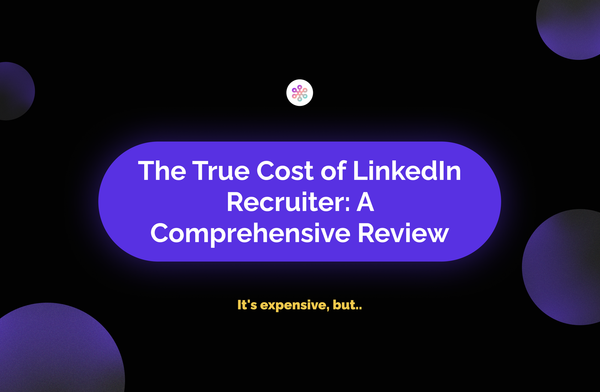The True Cost of LinkedIn Recruiter: A Comprehensive Review