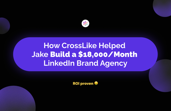 Case Study: How CrossLike Helped Jake Build a $18,000/Month LinkedIn Agency