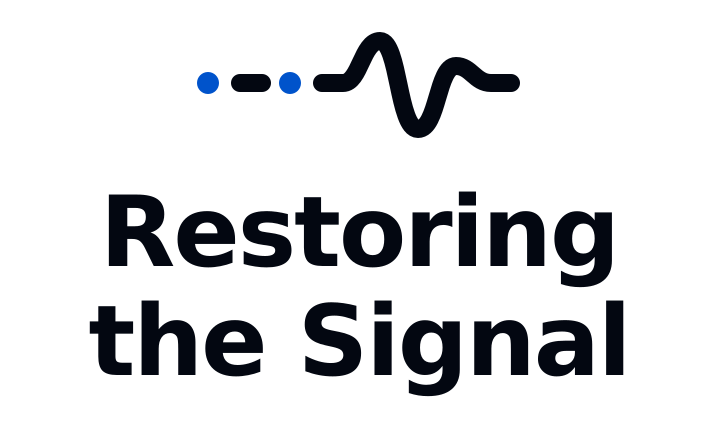 Restoring the Signal