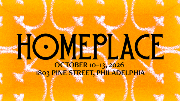 Register for HOMEPLACE: Four Days of Art, Design, Food, Music and Gathering in Philadelphia