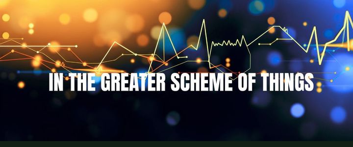 In the Greater Scheme of Things