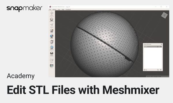 Snapmaker Academy: How to Edit STL Files with Meshmixer