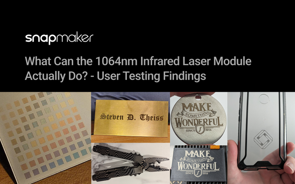 What Can the Snapmaker 1064nm Infrared Laser Module Actually Do? - User Testing Findings