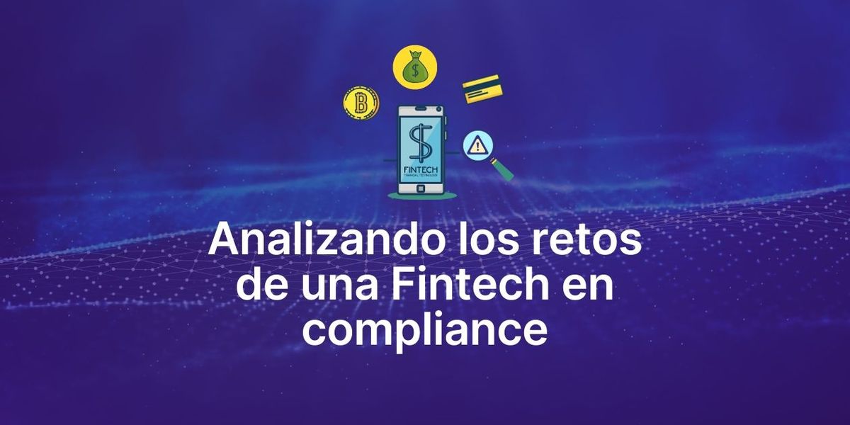 Analizando los retos de una Fintech en compliance (con casos reales)