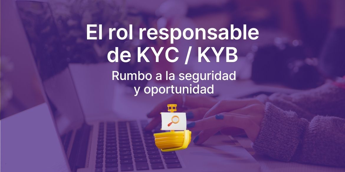 El rol del responsable de KYC/KYB: Navegando en un océano de retos y oportunidades