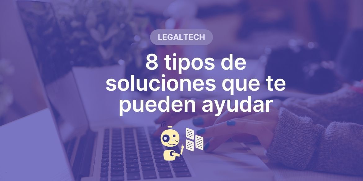 LegalTech: 8 tipos de soluciones que te pueden ayudar