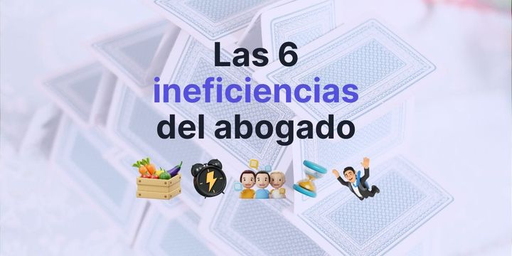 Las 6 ineficiencias más comunes de los abogados