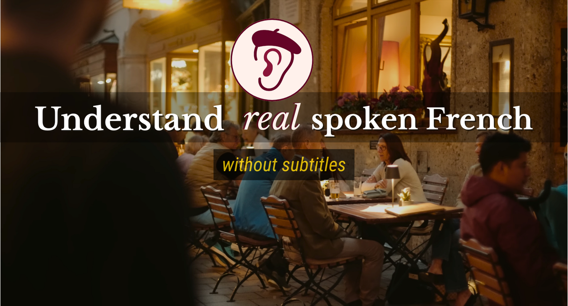 Finally understand REAL spoken French - without subtitles