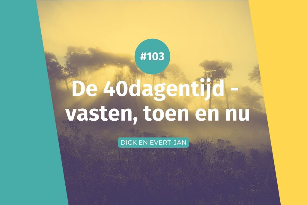 Afbeelding van: #103 40dagentijd – vasten, toen en nu