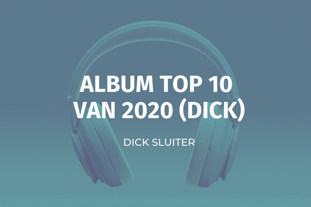 Afbeelding van: Dick's muziek eindejaarslijst (2020)