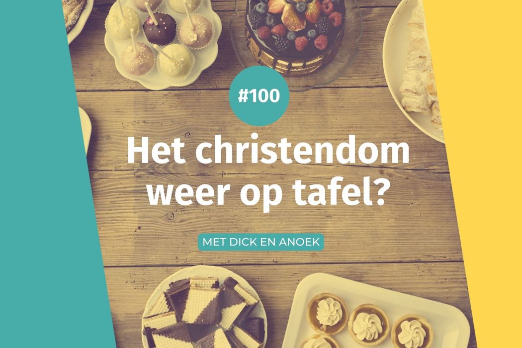#100 Het christendom weer op tafel?