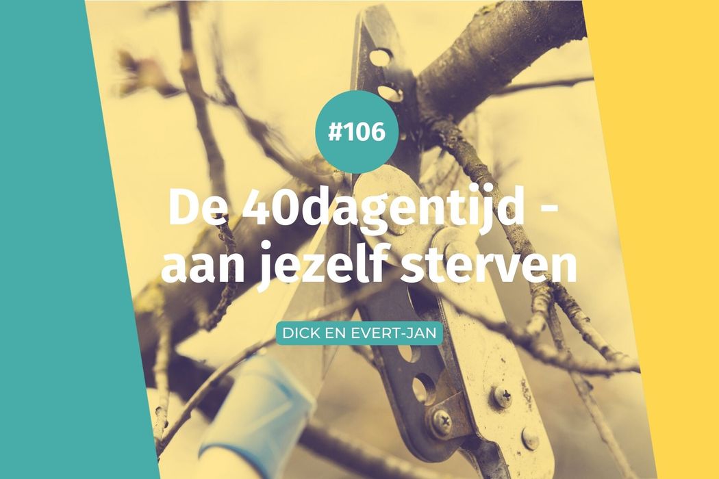 #106 40dagentijd - aan jezelf sterven