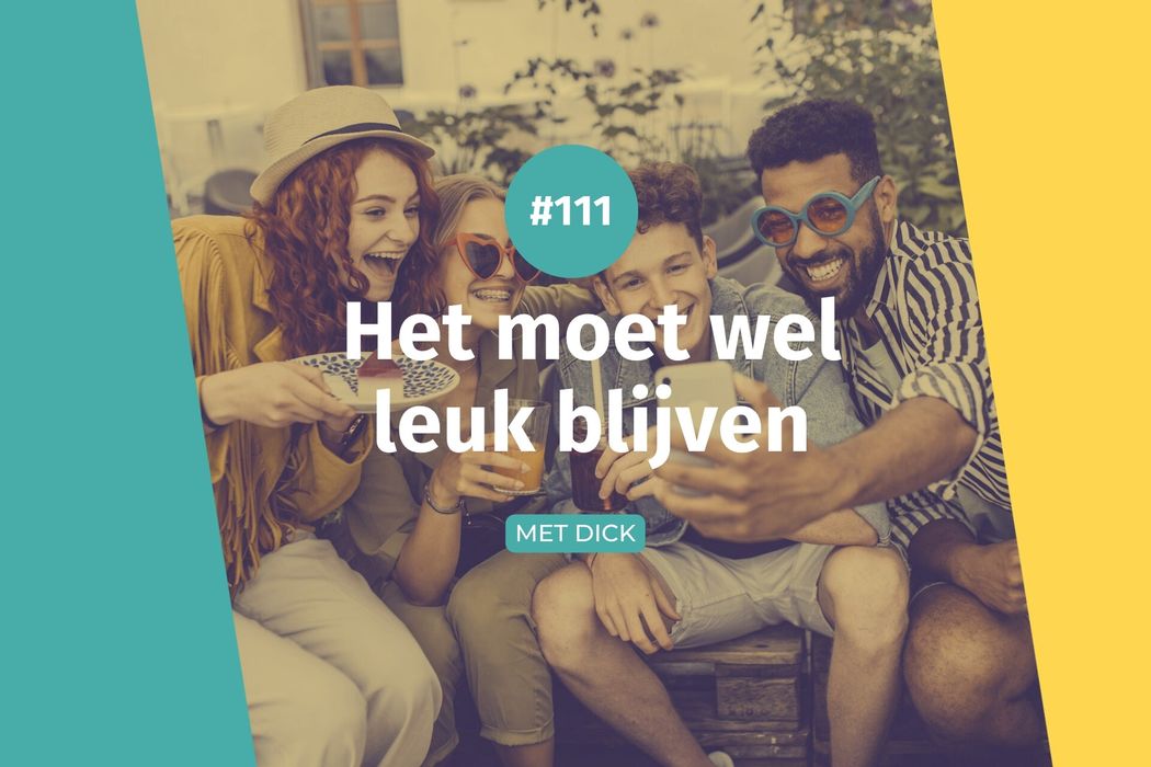 #111 Het moet wel leuk blijven