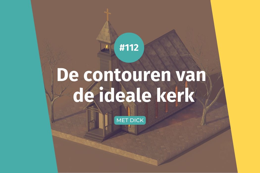 #112 De contouren van de ideale kerk