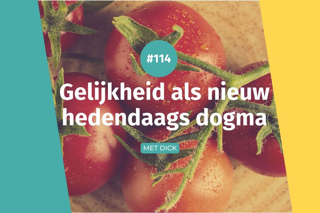 #114 Gelijkheid als nieuw hedendaags dogma