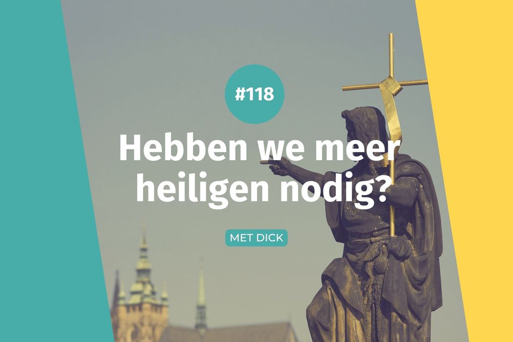 #118 Hebben we meer heiligen nodig?