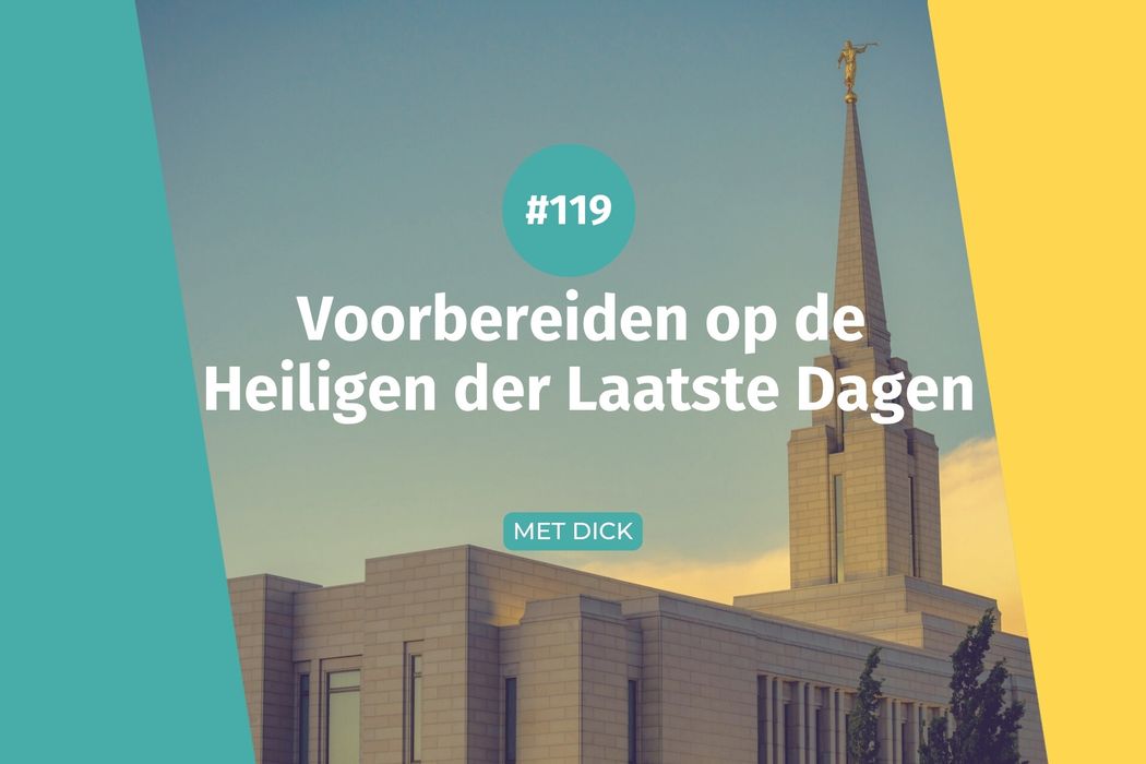 #119 Voorbereiden op de Heiligen der Laatste Dagen