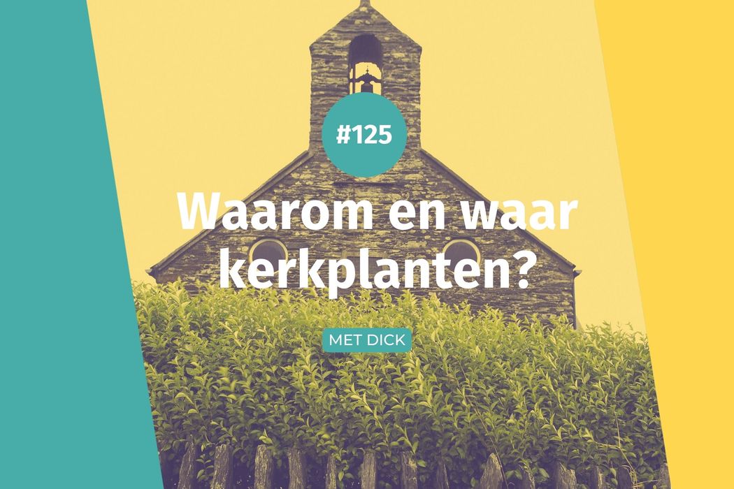 #125 Waarom en waar kerkplanten?